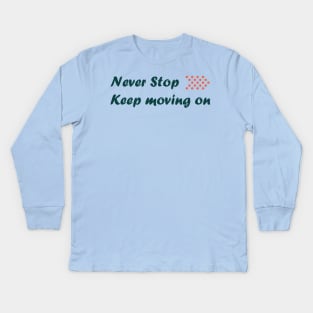 Never stop keep moving on Kids Long Sleeve T-Shirt